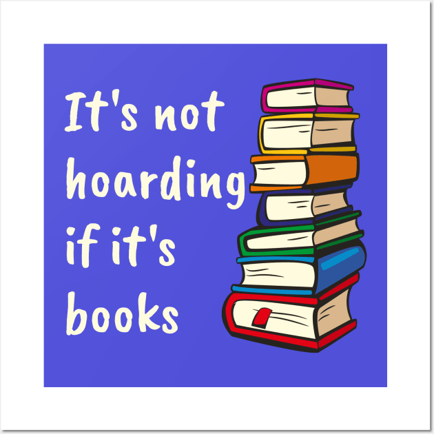 It's not hoarding if it's books Wall Art by kikarose